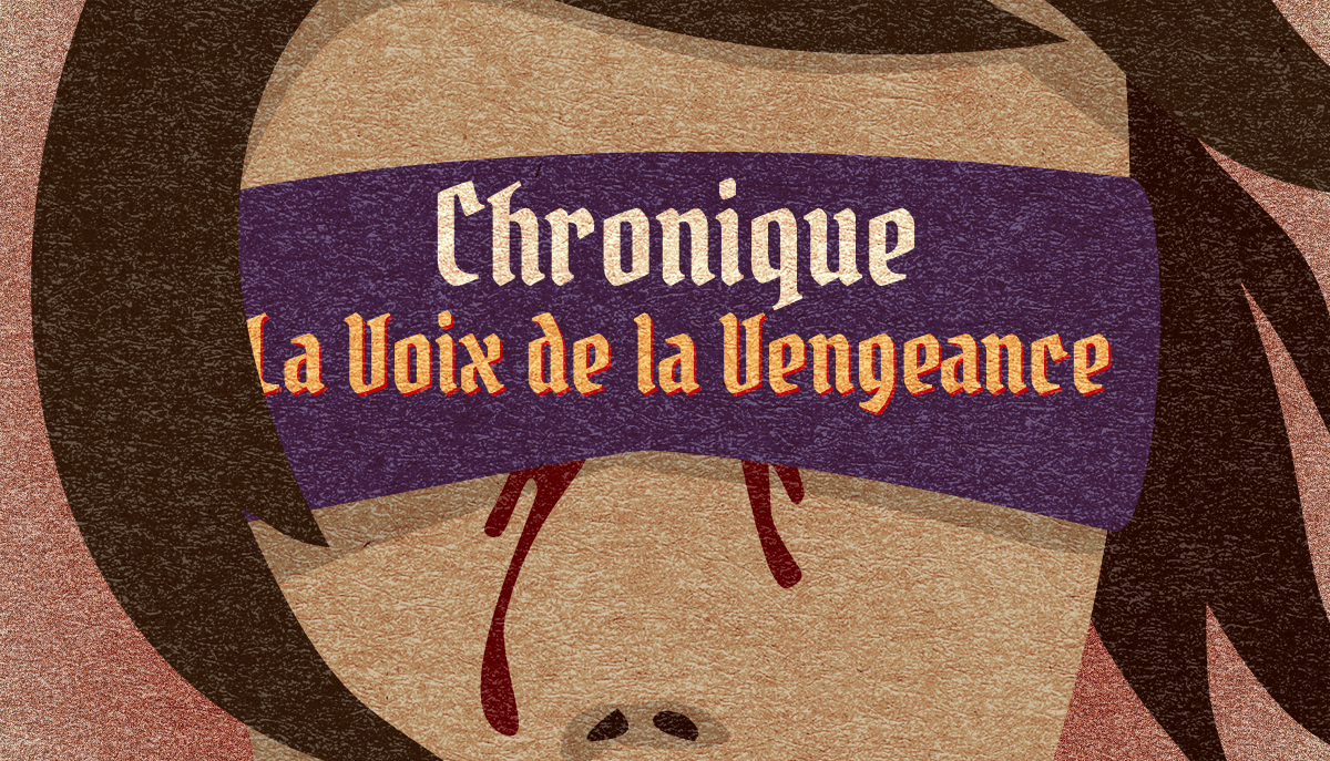 Un visage de très près, bandeau sur les yeux. Des larmes de sang coulent sur chaque joue. Texte : chronique La voix de la Veangeance. En typographie gothique.